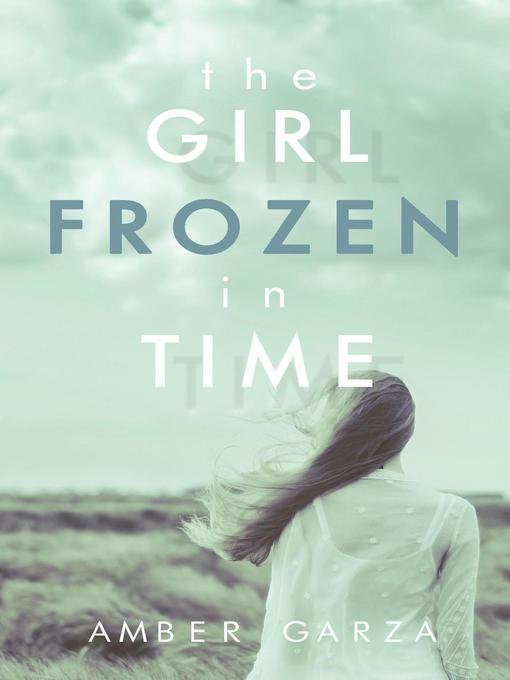 Title details for The Girl Frozen in Time by Amber Garza - Available